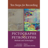 Ten Steps for Recording Pictographs and Petroglyphs: Methods and Technologies