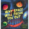 Why Space Will Freak You Out: The Scariest, Strangest Parts of the Universe