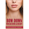 Bow Down: Rough Raw & Ready