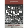 Momma Do You Hear My Cry? The Next Chapter