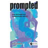 Prompted: How to Create and Communicate with AI