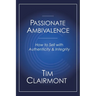 Passionate Ambivalence: How to Sell with Authenticity and Integrity