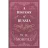 A History of Russia - From the Birth of Peter the Great to the Death of Alexander II