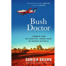 Bush Doctor: A Memoir from the Beautiful, Rugged Heart of Outback Australia