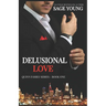 Delusional Love (2nd Edition): An Interracial Love Triangle. When the lines between love and lust are crossed, the thought of true love becomes delus