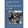 Curious Cases and Amusing Actions at Law Including Some Trials of Witches in the Seventeenth Century