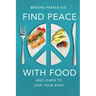 Find Peace With Food: And Learn To Love Your Body