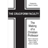 The Cruciform Faculty: The Making of a Christian Professor