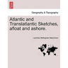 Atlantic and Translatlantic Sketches, Afloat and Ashore.