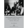 Autobiographical Reenactment in French and Belgian Film: Repetition, Memory, Self