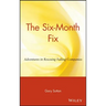 The Six Month Fix: Adventures in Rescuing Failing Companies
