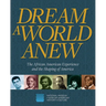 Dream a World Anew: The African American Experience and the Shaping of America