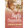 Sofia Coppola: A Cinema of Girlhood