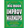 The Big Book of Improv Warmups: Activities for Skill-Building, Ensemble Prep, and Play