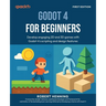 Godot 4 for Beginners: Develop engaging 2D and 3D games with Godot 4's scripting and design features