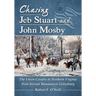 Chasing Jeb Stuart and John Mosby: The Union Cavalry in Northern Virginia from Second Manassas to Gettysburg
