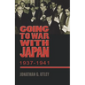 Going to War with Japan, 1937-1941: With a New Introduction
