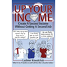 Up Your Income: Create A Second Income Without Getting A Second Job