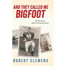 And They Called Me Bigfoot