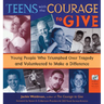 Teens with the Courage to Give: Young People Who Triumphed Over Tragedy and Volunteered to Make a Difference (Call to Action Book)