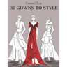 30 Gowns to Style: Design Your Fashion Style Workbook, for Adults, Kids and Teens. Wonderful Dresses Coloring Book.