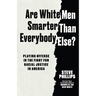 Are White Men Smarter Than Everybody Else?: Playing Offense in the Fight for Racial Justice in America