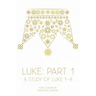 Luke: Part 1: A Study of Luke 1-8