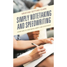 Simply Notetaking and Speedwriting: Learn How to Take Notes Simply and Effectively