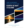 100 Proofs That Earth Is Not A Globe: New Large Print Edition including "Experiments proving the Earth to be a Plane" by Parallax