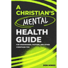 A Christian's Mental Health Guide: For Missionaries, Pastors, and Other Christians, Too