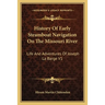 History Of Early Steamboat Navigation On The Missouri River: Life And Adventures Of Joseph La Barge V1