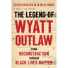 The Legend of Wyatt Outlaw: From Reconstruction Through Black Lives Matter