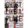 Ghost, Like a Place
