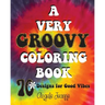 A Very Groovy Coloring Book: 70 Designs for Good Vibes