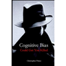 Cognitive Bias Could Get You Killed!