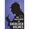 The Philosophy of Sherlock Holmes