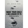 Make Your Child A Millionaire By 25: Your children's dream can come true for as little as two cups of coffee a day
