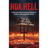 Hoa Hell: California Homeowners' Definitive Guide to Beating Bad HOAs