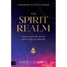 The Spirit Realm: The Place We Work with God in Prayer