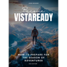 Become VistaReady. How to prepare for the season of adventures. 2025 Edition.