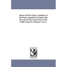 Report [Of] the Select Committee of the Senate Appointed to Inquire Into the Late Invasion and Seizure of the Public Property at Harper's Ferry.