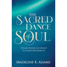 The Sacred Dance of Soul: Your Inner Journey to Empowerment