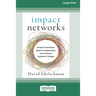 Impact Networks: Creating Connection, Sparking Collaboration, and Catalyzing Systemic Change [16pt Large Print Edition]