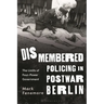Dismembered Policing in Postwar Berlin: The Limits of Four-Power Government