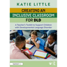 Creating an Inclusive Classroom for DLD: A Teacher's Toolkit to Support Children with Developmental Language Disorder