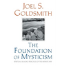 The Foundation of Mysticism: Spiritual Healing Principles of the Infinite Way