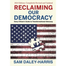 Reclaiming Our Democracy: Every Citizen's Guide to Transformational Advocacy, 2024 Edition