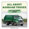 All About Garbage Trucks: For Trash Truck Lovers