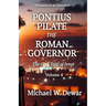 Pontius Pilate the Roman Governor: The Civil Trial of Jesus