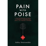 Pain with Poise: A Tractor-Trailer Accident, a Journey of Restoration, and a Life Forever Changed